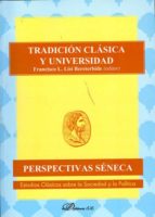 tradicion clasica y universidad (perspectivas seneca, estudios cl asicos sobre la sociedad y la politica)-francisco l. lisi y bereterbide-9788499820385 tradicion clasica y universidad (perspectivas seneca, estudios cl asicos sobre la sociedad y la politica)-francisco l. lisi y bereterbide-9788499820385