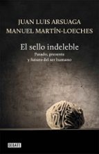 el sello indeleble-juan luis arsuaga-manuel martin-loeches-9788499922485