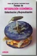 FORMAS DE INTEGRACION ECONOMICA: GLOBALIZACION Y REGIONALIZACION