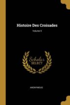 HISTOIRE DES CROISADES; VOLUME 5