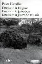 essai sur la fatigue; essai sur le juke-box; essai sur la journee reussie-peter handke-9782070405695 essai sur la fatigue; essai sur le juke-box; essai sur la journee reussie-peter handke-9782070405695