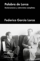 palabra de lorca: declaraciones y entrevistas completas-federico garcia lorca-9788417081195 palabra de lorca: declaraciones y entrevistas completas-federico garcia lorca-9788417081195