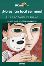 ¡no es tan facil ser niño! (premio edebe de literatura infantil)-pilar lozano carbayo-9788423690695 ¡no es tan facil ser niño! (premio edebe de literatura infantil)-pilar lozano carbayo-9788423690695