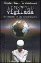 libertad vigilada: el espionaje de las comunicaciones-nacho garcia mostazo-9788466610995 libertad vigilada: el espionaje de las comunicaciones-nacho garcia mostazo-9788466610995