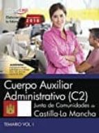 CUERPO AUXILIAR ADMINISTRATIVO (C2). JUNTA DE COMUNIDADES DE CASTILLA-LA MANCHA: TEMARIO (VOL. I)
