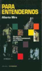 para entendernos: diccionario de cultura homosexual, gay y lesbic a-alberto mira-9788479489595 para entendernos: diccionario de cultura homosexual, gay y lesbic a-alberto mira-9788479489595