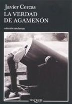 la verdad de agamenon: cronicas, articulos y un cuento-javier cercas-9788483103395 la verdad de agamenon: cronicas, articulos y un cuento-javier cercas-9788483103395