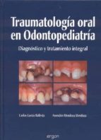 traumatologia oral en odontopediatria: diagnostico y tratamiento integral-carlos garcia ballesta-asuncion mendoza mendoza-9788484731795 traumatologia oral en odontopediatria: diagnostico y tratamiento integral-carlos garcia ballesta-asuncion mendoza mendoza-9788484731795