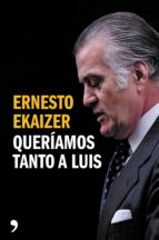 queríamos tanto a luis (ebook)-ernesto ekaizer-9788499984995 queríamos tanto a luis (ebook)-ernesto ekaizer-9788499984995