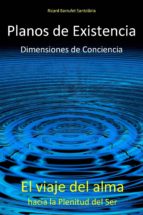 planos de existencia, dimensiones de conciencia. el viaje del alma hacia la plenitud del ser (ebook)-2910020063238