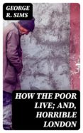 Ebook pdf gratis italiano descargar HOW THE POOR LIVE; AND, HORRIBLE LONDON en español 8596547025405 FB2 CHM
