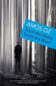 touch the water, touch the wind-amos oz-9780099817505 touch the water, touch the wind-amos oz-9780099817505