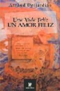 una vida feliz: un amor feliz-arnaud desjardins-9780972957205 una vida feliz: un amor feliz-arnaud desjardins-9780972957205