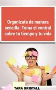organizate de manera sencilla: toma el control sobre tu tiempo y tu vida (ebook)-9781507120705 organizate de manera sencilla: toma el control sobre tu tiempo y tu vida (ebook)-9781507120705