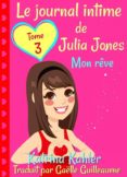 Descargas de libros electrónicos gratis para computadora LE JOURNAL INTIME DE JULIA JONES  TOME 3  MON RÊVE 9781507195505 de  (Literatura española) CHM