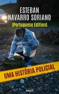 Descargar libro desde google mac UMA HISTÓRIA POLICIAL
        EBOOK (edición en portugués) 9781667439105 de ESTEBAN NAVARRO (Literatura española) 