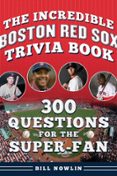 THE INCREDIBLE BOSTON RED SOX TRIVIA BOOK