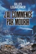 Descarga gratuita de libros de audio para mp3 J'AI COMMENCÉ PAR MOURIR  (edición en francés) 9782080258205 (Spanish Edition) de GILLES LEGARDINIER