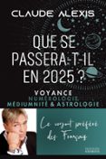 QUE SE PASSERA-T-IL EN 2025? - VOYANCE NUMÉROLOGIE MÉDIUMNITÉ & ASTROLOGIE  (edición en francés)