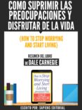 como suprimir las preocupaciones y disfrutar de la vida (how to stop worrying and start living) - resumen del libro de dale carnegie (ebook)-dale carnegie-9783962173005 como suprimir las preocupaciones y disfrutar de la vida (how to stop worrying and start living) - resumen del libro de dale carnegie (ebook)-dale carnegie-9783962173005