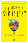 ¿te atreves a ser feliz? (ebook)-enrique caballero-9786070747205 ¿te atreves a ser feliz? (ebook)-enrique caballero-9786070747205
