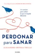 Descargar libros electrónicos en el Reino Unido PERDONAR PARA SANAR de ALEJANDRO ORTEGA TRILLO 9786073902205 ePub CHM PDB en español