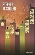 los siete pilares de la sabiduria estadistica-stephen m. stigler-9786079773205 los siete pilares de la sabiduria estadistica-stephen m. stigler-9786079773205