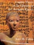 cuatro viajes en la literatura del antiguo egipto (2ª ed.)-jose m. galan-9788400078805 cuatro viajes en la literatura del antiguo egipto (2ª ed.)-jose m. galan-9788400078805