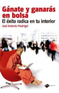 ganate y ganaras en la bolsa: el exito radical en tu interior (2ª ed.)-jose antonio madrigal-9788415115205 ganate y ganaras en la bolsa: el exito radical en tu interior (2ª ed.)-jose antonio madrigal-9788415115205
