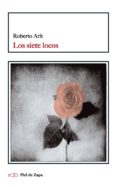 los siete locos-roberto arlt-9788415216605 los siete locos-roberto arlt-9788415216605