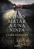 como matar a una ninfa-clara peñalver-9788415725305 como matar a una ninfa-clara peñalver-9788415725305