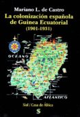 la colonización española de guinea ecuatorial (1901-1931)-mariano l. de castro-9788415746805 la colonización española de guinea ecuatorial (1901-1931)-mariano l. de castro-9788415746805