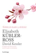 sobre el duelo y el dolor-david kessler-elisabeth kubler-ross-9788415864905 sobre el duelo y el dolor-david kessler-elisabeth kubler-ross-9788415864905