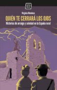 quien te cerrara los ojos: historias de arraigo y soledad en la españa rural-virginia mendoza benavente-9788416001705 quien te cerrara los ojos: historias de arraigo y soledad en la españa rural-virginia mendoza benavente-9788416001705