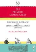 els primers democrates: diccionari biografic del liberalismo mallorqui (1808-1837)-9788416163205 els primers democrates: diccionari biografic del liberalismo mallorqui (1808-1837)-9788416163205