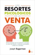 los resortes psicologicos de la venta: 30 herramientas que te ayudaran a controlar la mente del cliente, a motivarlo, persuadirlo e influir en su decision-joseph sugarman-9788416579105 los resortes psicologicos de la venta: 30 herramientas que te ayudaran a controlar la mente del cliente, a motivarlo, persuadirlo e influir en su decision-joseph sugarman-9788416579105