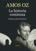 la historia comienza: ensayos sobre literatura-amos oz-9788416638505 la historia comienza: ensayos sobre literatura-amos oz-9788416638505