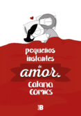 pequeños instantes de amor-catana chetwynd-9788417001605 pequeños instantes de amor catana chetwynd 9788417001605