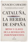 cataluña, la herida de españa: mitos y claves de la revolucion independentista-ignacio camacho lopez de sagredo-9788417229405 cataluña, la herida de españa: mitos y claves de la revolucion independentista-ignacio camacho lopez de sagredo-9788417229405