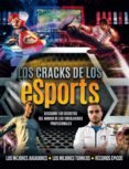 los cracks de los esports: descubre los secretos del mundo de los videojuegos profesionales-kevin pettman-9788417305505 los cracks de los esports: descubre los secretos del mundo de los videojuegos profesionales-kevin pettman-9788417305505