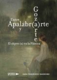 entre apalabr(a)rte y goz(a)rte. el objeto (a) en la plástica (ebook)-sara fernández barreiro-9788417436605 entre apalabr(a)rte y goz(a)rte. el objeto (a) en la plástica (ebook)-sara fernández barreiro-9788417436605