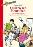quiero ser cientifico: una guia para conocer el apasionante mundo de la ciencia-elena gatti-9788417454005 quiero ser cientifico: una guia para conocer el apasionante mundo de la ciencia-elena gatti-9788417454005