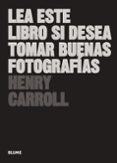lea este libro si desea tomar buenas fotografias-henry carroll-9788417492205 lea este libro si desea tomar buenas fotografias-henry carroll-9788417492205
