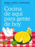 Libros en línea descargas de libros electrónicos gratis. COCINA DE AQUÍ PARA GENTE DE HOY (Spanish Edition) de MIK LÓPEZ ITURRIAGA (EL COMIDISTA)