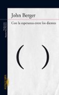 con la esperanza entre los dientes-john berger-9788420406305 con la esperanza entre los dientes-john berger-9788420406305