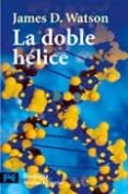 la doble helice: relato personal del descubrimiento de la estruct ura del adn-james d. watson-9788420635705 la doble helice: relato personal del descubrimiento de la estruct ura del adn-james d. watson-9788420635705