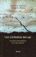 los contextos del ser: las bases intersubjetivas de la vida psiqu ica-robert d. stolorow-george atwood-9788425423505 los contextos del ser: las bases intersubjetivas de la vida psiqu ica-robert d. stolorow-george atwood-9788425423505