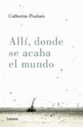 allí, donde se acaba el mundo (ebook)-catherine poulain-9788426404305 allí, donde se acaba el mundo (ebook)-catherine poulain-9788426404305