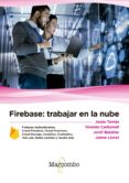 firebase: trabajar en la nube-vicente carbonell jesus tomas-9788426726605 firebase: trabajar en la nube-vicente carbonell jesus tomas-9788426726605