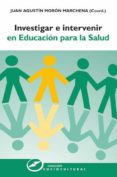 investigar e intervenir en educación para la salud (ebook)-juan agustín (coord.) morón marchena-9788427722705 investigar e intervenir en educación para la salud (ebook)-juan agustín (coord.) morón marchena-9788427722705